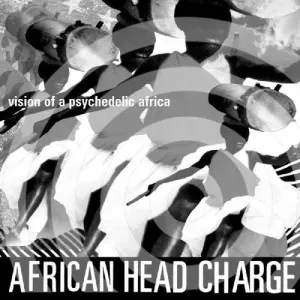 African Head Charge: Vision Of A Psychedelic Africa