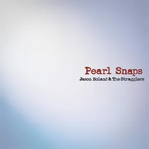 Boland, Jason & Stragglers: Pearl Snaps