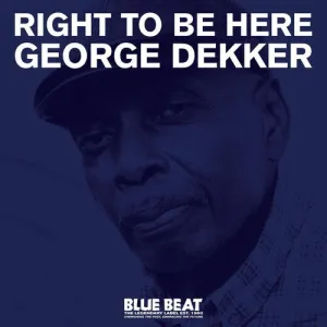 Dekker, George: Right To Be Here