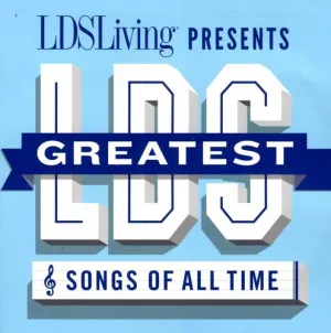 Greatest Lds Songs of All Time / Various: The Greatest LDS Songs Of All Time