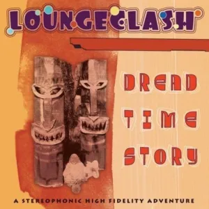 LoungeClash: Dread Time Story - Digipak