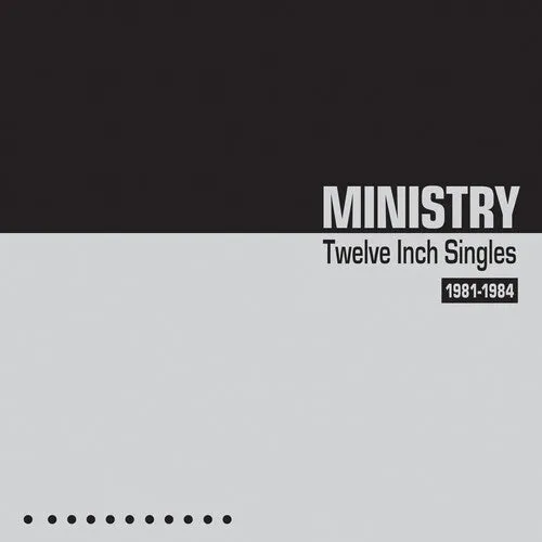 Ministry: Twelve Inch Singles 1981-1984