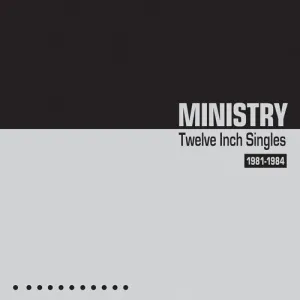 Ministry: Twelve Inch Singles 1981-1984