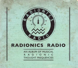 Radionics Radio: An Album Of Musical Radionic Thought Frequencies