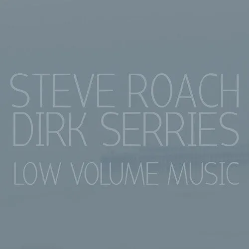 Roach, Steve / Serries, Dirk: Low Volume Music
