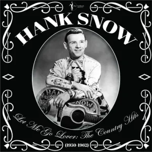 Snow, Hank: Let Me Go Lover: The Country Hits 1950-62