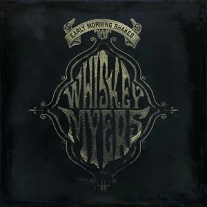 Whiskey Myers: Early Morning Shakes