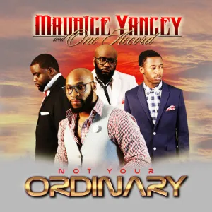 Yancey, Maurice & One Accord: Not Your Ordinary