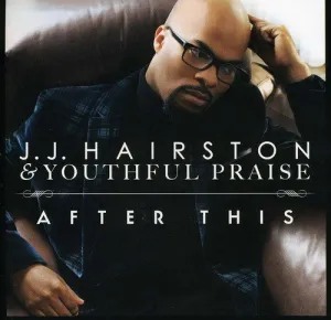 Youthful Praise / Hairston, JJ: After This